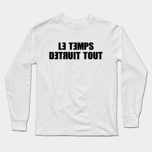 Le Temps Detruit Tout Long Sleeve T-Shirt